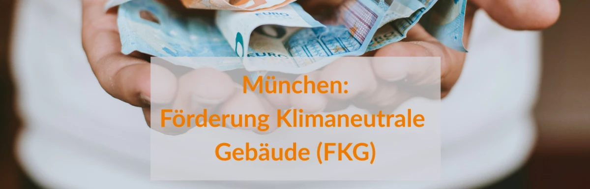 Förderung Klimaneutrale Gebäude FKG in München Energy Building